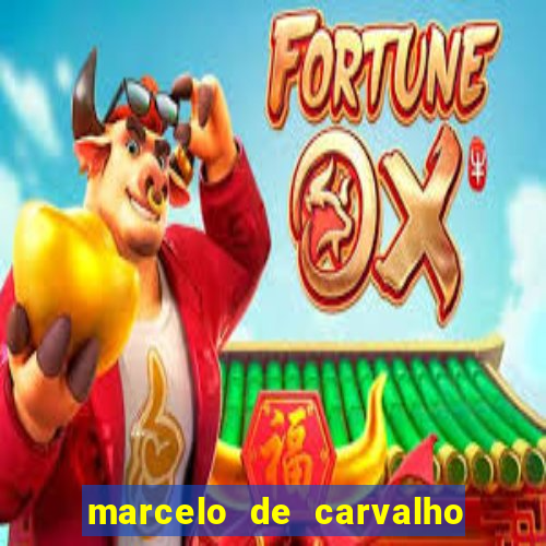 marcelo de carvalho fortuna estimada